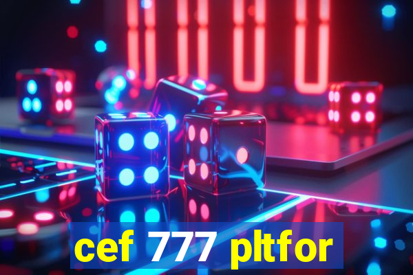 cef 777 pltfor